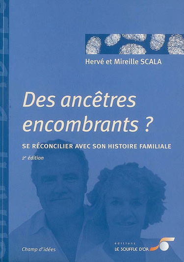 Des ancêtres encombrants ? : se réconcilier avec son histoire familiale