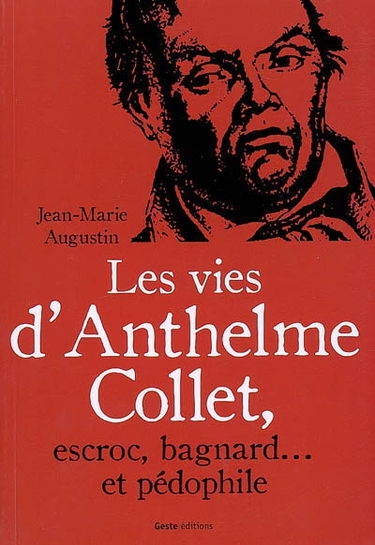 Les vies d'Anthelme Collet, escroc, bagnard et pédophile