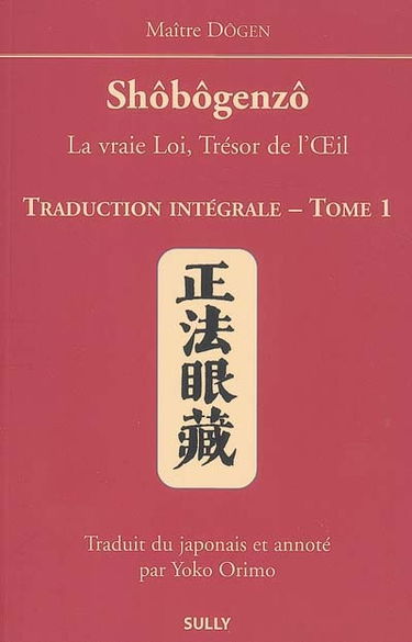 Shôbôgenzô : la vraie loi, trésor de l'oeil : traduction intégrale. Vol. 1