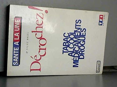 Décrochez ! : tabac, alcool, médicaments, drogues