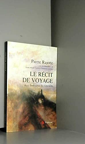Le recit de voyage aux frontieres du litteraire