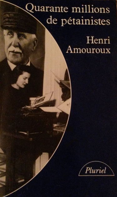 Quarante millions de pétainistes : juin 1940-juin 1941