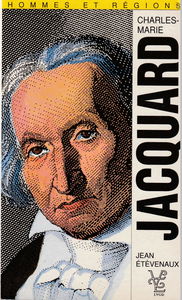 Jacquard (1752-1834) et la naissance de l'industrie textile moderne