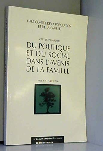 Actes du séminaire du politique et du social dans l'avenir de la famille : Paris, 6-7 févr. 1990