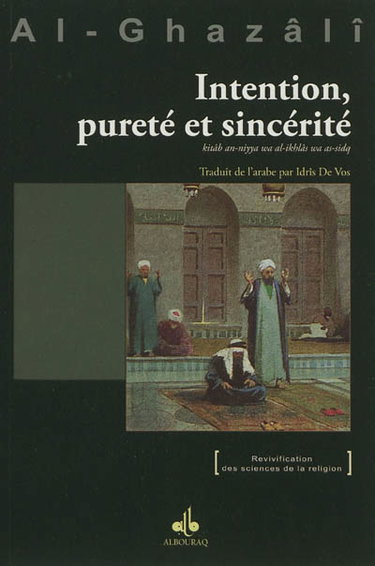 Couverture de Intention, pureté et sincérité : Kitâb an-niyya wa al-ikhlâs wa as-sidq