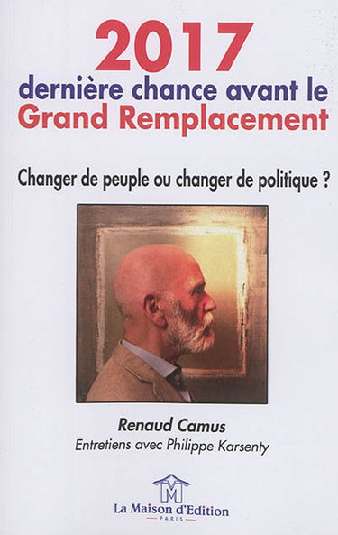 2017, dernière chance avant le grand remplacement : changer de peuple ou changer de politique ? : entretiens avec Philippe Karsenty