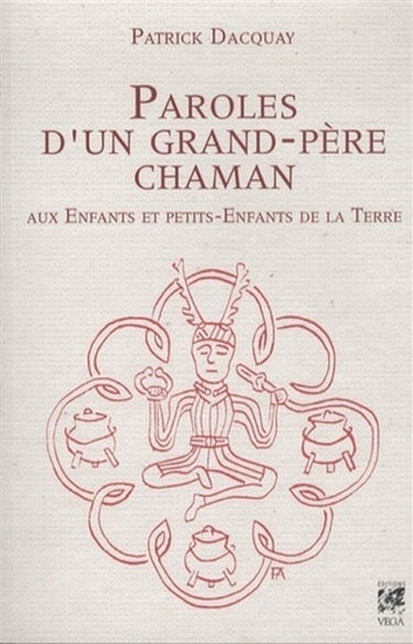 Paroles d'un grand-père chaman : aux enfants et petits-enfants de la Terre