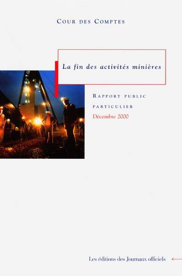 La fin des activités minières : rapport au président de la République suivi des réponses des administrations et des organismes intéressés, décembre 2000