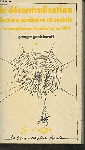 La Décentralisation. Vol. 4. L'Action sanitaire et sociale, les compétences transférées en 1984 : 1re partie