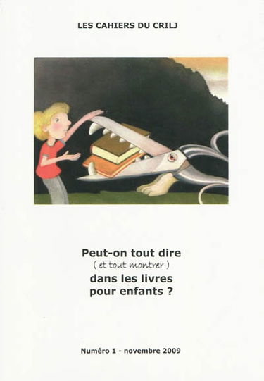 Cahiers du CRILJ (Les), n° 1. Peut-on tout dire et tout montrer dans les livres pour enfants ?