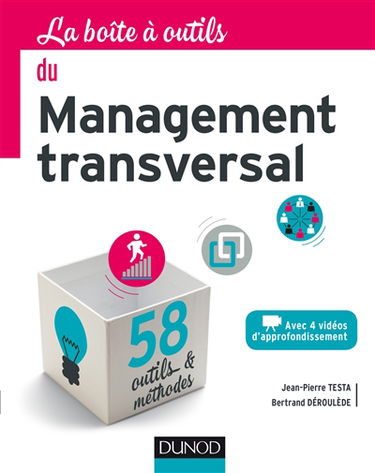 La boîte à outils du management transversal : avec 4 vidéos d'approfondissement : 58 outils & méthodes