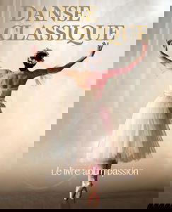 DANSE CLASSIQUE - Le livre album passion: Livre album photos & citations pour tous les passionné(e)s de danse classique - Photos artistiques de ... - Un livre unique sur la danse classique