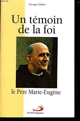 Un Témoin de la foi : le père Marie-Eugène