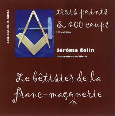 Trois points & 400 coups : le bêtisier de la franc-maçonnerie