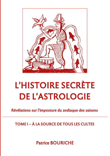 L'Histoire secrète de l'astrologie : Révélations sur l'imposture du zodiaque des saisons : Tome 1 - A la source de tous les cultes