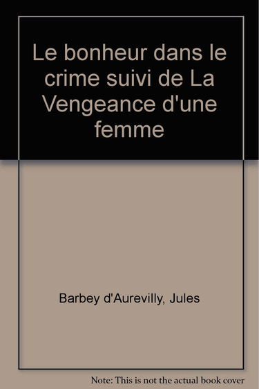 Bonheur dans le crime suivi de : la vengeance d'une femme (Le)