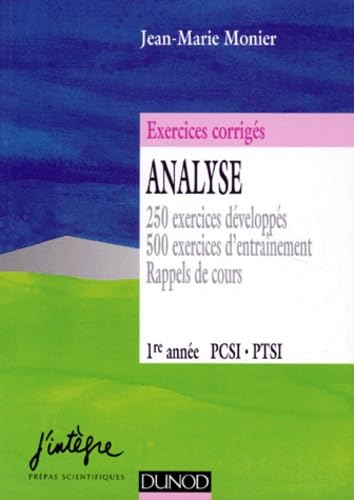 Analyse PCSI-PTSI 1re année : 250 exercices développés, 500 exercices d'entraînement, rappels de cours : exercices corrigés de mathématiques