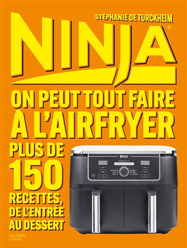 Ninja : on peut tout faire à l'airfryer : plus de 150 recettes, de l'entrée au dessert