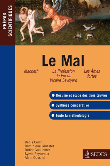 Le mal : Macbeth, W. Shakespeare : La profession de foi du vicaire savoyard, J.-J. Rousseau : Les âmes fortes, J. Giono : prépas scientifiques