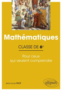 Mathématiques classe de 6e : pour ceux qui veulent comprendre
