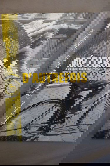 Métiers d'autrefois. La vie quotidienn des français de 1900 à 1968.