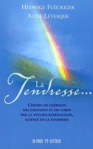 La tendresse : chemin de guérison des émotions et du corps par la psycho-kinésiologie, science de la tendresse