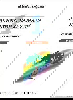 Prenez en main votre santé. Vol. 1. Les maladies courantes