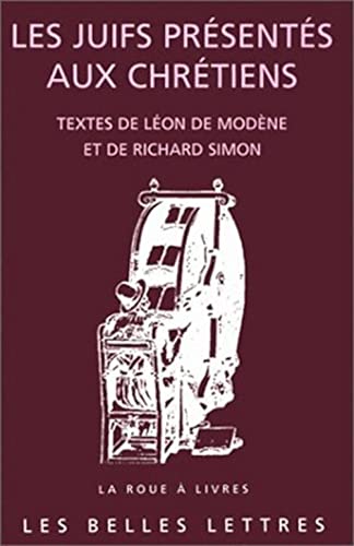 Les Juifs présentés aux Chrétiens: Cérémonies et coutumes qui s'observent aujourd'hui parmi les Juifs, par Léon de Modène. Suivi de, Comparaison des ... la discipline de l'Eglise, par Richard Simon.