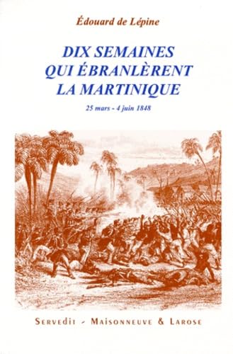 Dix semaines qui ébranlèrent la Martinique : 25 mars-4 juin 1848