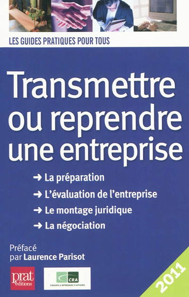 Transmettre ou reprendre une entreprise : la préparation, l'évaluation de l'entreprise, le montage juridique, la négociation