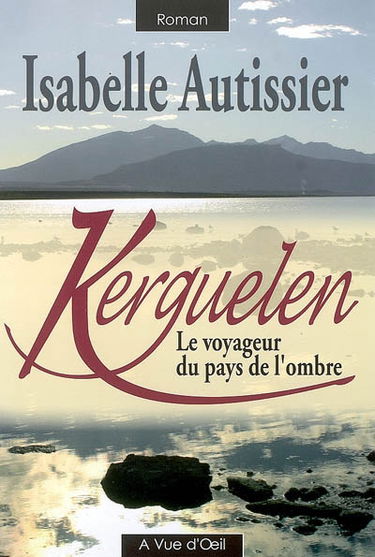Kerguelen, le voyageur du pays de l'ombre