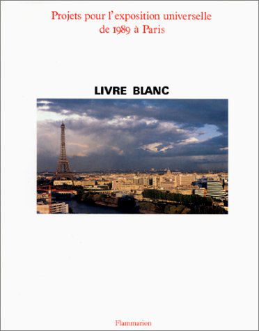 Livre blanc : projets pour l'Exposition universelle de 1989 à Paris