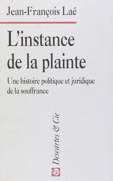 L'instance de la plainte : une histoire politique et juridique de la souffrance