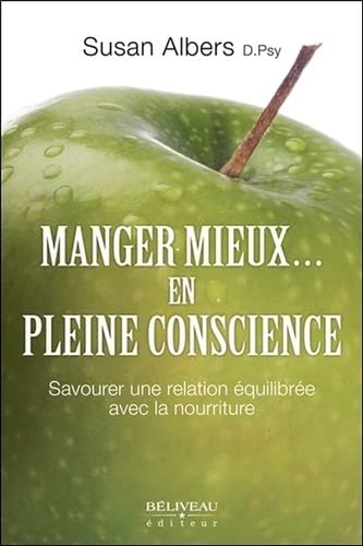 Manger mieux... en pleine conscience : savourer une relation équilibrée avec la nourriture