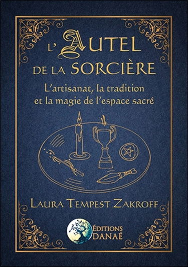L'autel de la sorcière : l'artisanat, la tradition et la magie de l'espace sacré