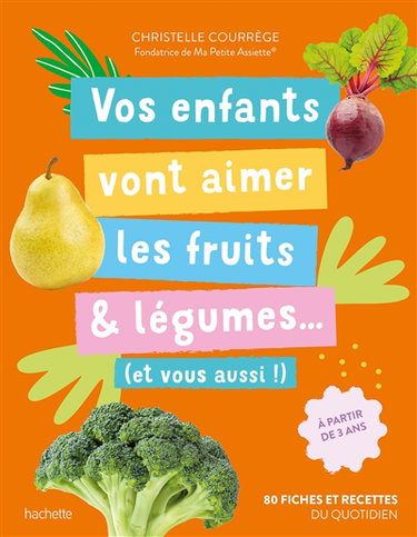 Couverture de Vos enfants vont aimer les fruits & légumes... : et vous aussi ! : 80 fiches et recettes du quotidien par Christelle Courrege
