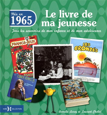 Nés en 1965 : le livre de ma jeunesse : tous les souvenirs de mon enfance et de mon adolescence