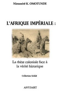 L'Afrique impériale : la thèse coloniale face à la vérité historique