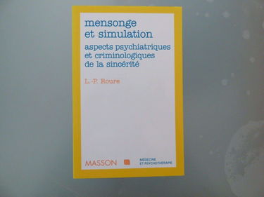 Mensonge et simulation : aspects psychiatriques et criminologiques de la sincérité