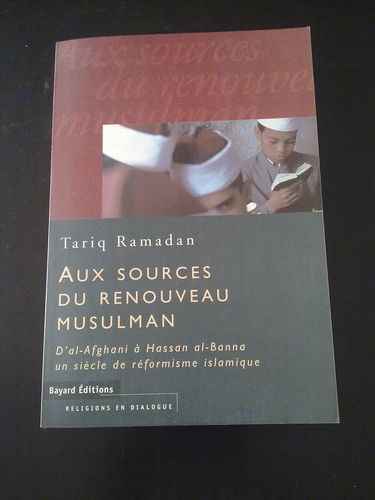 Aux sources du renouveau musulman : d'al-Afghanî à Hassan al-Bannâ, un siècle de réformisme islamique