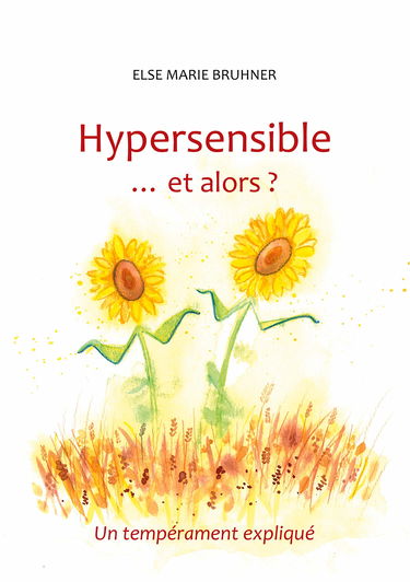 Hypersensible Et alors ?: Un tempérament expliqué