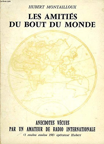 LES AMITIES DU BOUT DU MONDE (ANECDOTES VECUES PAR UN AMATEUR DE RADIO INTERNATIONALE)