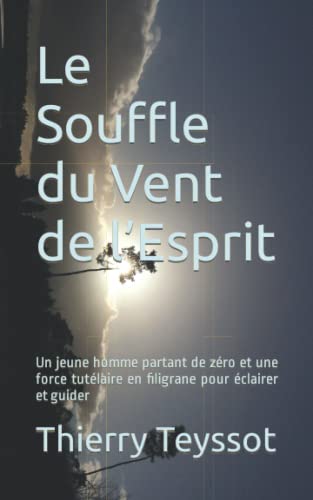 Le Souffle du Vent de l’Esprit: Un jeune homme partant de zéro et une force tutélaire en filigrane pour éclairer et guider