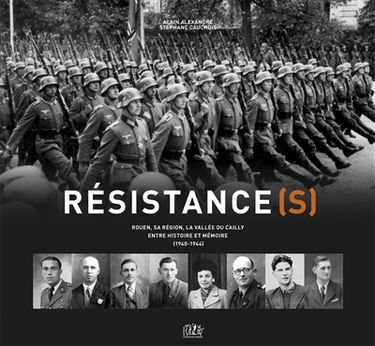 Résistance(s) : Rouen, sa région, la vallée du Cailly : entre histoire et mémoire (1940-1944)