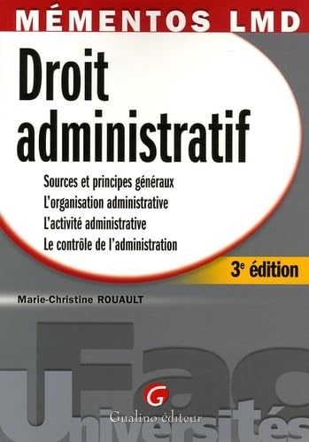 Couverture de Droit administratif: Sources et principes généraux, l'organistaion administrative, l'activité administrative, le contrôle de l'administration par Marie-Christine Rouault