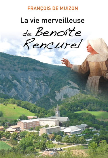 La vie merveilleuse de Benoîte Rencurel