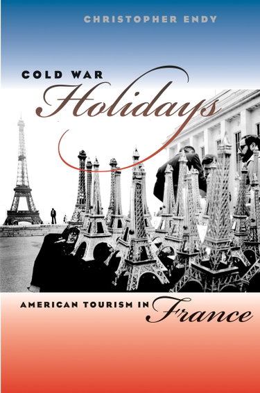 Couverture de Cold War Holidays: American Tourism in France par Christopher Endy