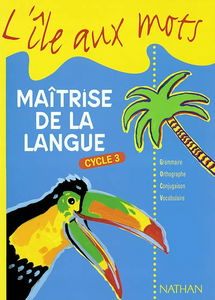 Maîtrise de la langue, cycle 3 : grammaire, orthographe, conjugaison, vocabulaire
