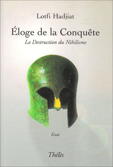 Eloge de la Conquete. la Destruction du Nihilisme