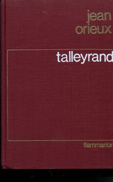 Talleyrand ou le sphinx incompris.